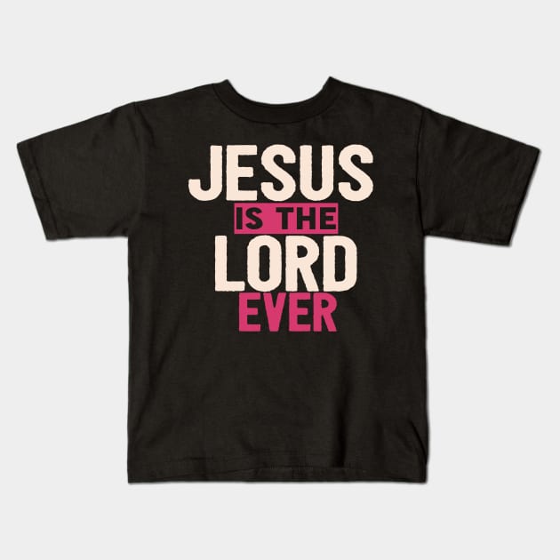 Jesus Is The Lord Ever Religious Christian Kids T-Shirt by Happy - Design